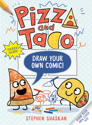 Book cover of Pizza and Taco: Draw Your Own Comic!: Stickers Inside! [An Activity Book] by Shaskan, Stephen