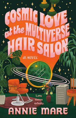 Book cover of Cosmic Love at the Multiverse Hair Salon by Mare, Annie