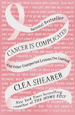 Book cover of Cancer Is Complicated: And Other Unexpected Lessons I've Learned by Shearer, Clea