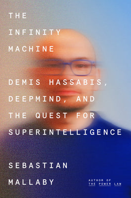Book cover of The Infinity Machine: Demis Hassabis, Deepmind, and the Quest for Superintelligence by Mallaby, Sebastian