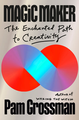 Book cover of Magic Maker: The Enchanted Path to Creativity by Grossman, Pam