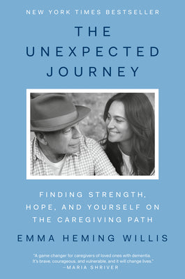 Book cover of The Unexpected Journey: Finding Strength, Hope, and Yourself on the Caregiving Path by Heming Willis, Emma