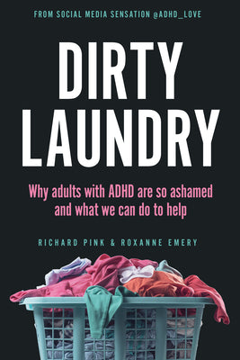 Book cover of Dirty Laundry: Why Adults with ADHD Are So Ashamed and What We Can Do to Help by Pink, Richard