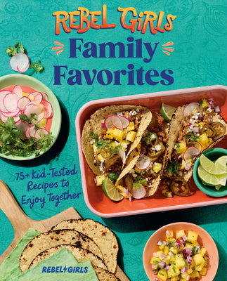 Rebel Girls Family Favorites: 75+ Kid-Tested Recipes to Enjoy Together by Rebel Girls Inc book cover