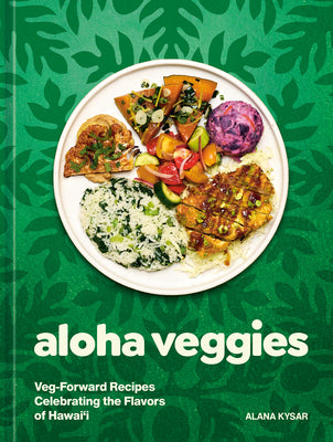 Book cover of Aloha Veggies: Veg-Forward Recipes Celebrating the Flavors of Hawai'i by Kysar, Alana