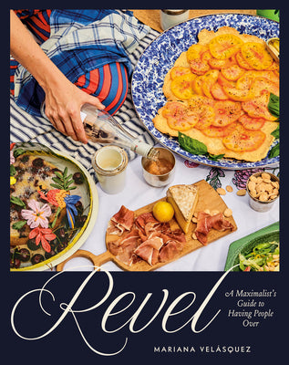 Book cover of Revel: A Maximalist's Guide to Having People Over [A Hosting Cookbook] by Vel