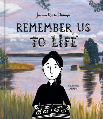 Remember Us to Life: A Graphic Memoir by Joanna Rubin Dranger book cover