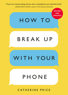 Book cover of How to Break Up with Your Phone, Revised Edition: The 30-Day Digital Detox Plan by Price, Catherine
