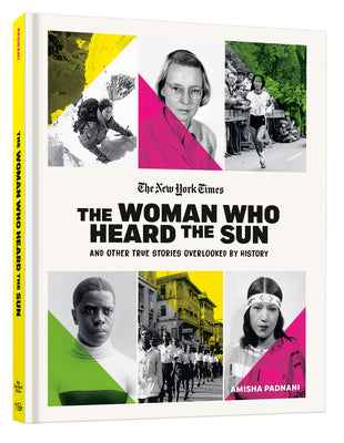 The Woman Who Heard the Sun and Other True Stories Overlooked by History by Amisha Padnani book cover
