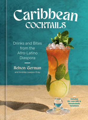 Caribbean Cocktails: Drinks and Bites from the Afro-Latino Diaspora [A Cocktail and Non-Alcoholic Drink Recipe Book] by German, Nelson book cover