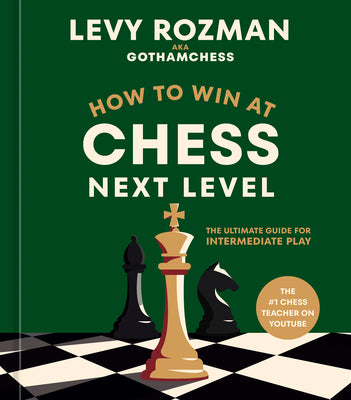 How to Win at Chess, Next Level: The Ultimate Guide for Intermediate Play by Levy Rozman book cover