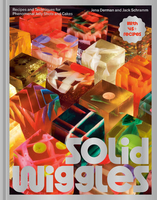 Solid Wiggles: Recipes and Techniques for Phenomenal Jelly Shots and Cakes by Derman, Jena book cover