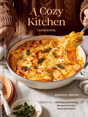 A Cozy Kitchen Cookbook: 100 Easy, Comforting Recipes for Every Mood and Desire by Adrianna Adarme book cover