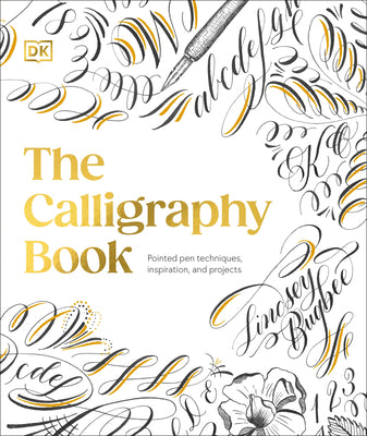 Book cover of The Calligraphy Book: Pointed Pen Techniques, Inspiration, and Projects by Bugbee, Lindsey