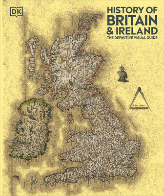 Book cover of History of Britain and Ireland: The Definitive Visual Guide, New Edition by DK