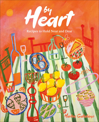 Book cover of By Heart: Recipes to Hold Near and Dear by Catalano, Hailee