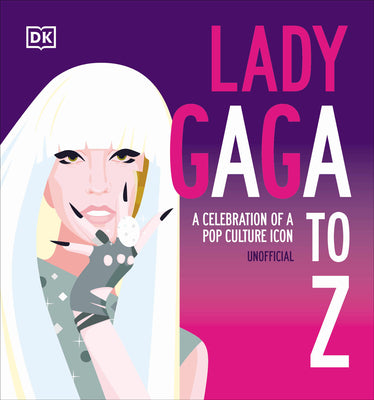 Book cover of Lady Gaga A to Z: A Celebration of a Pop Culture Icon by DK