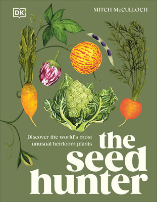 Book cover of The Seed Hunter: Discover the World's Most Unusual Heirloom Plants by McCulloch, Mitch
