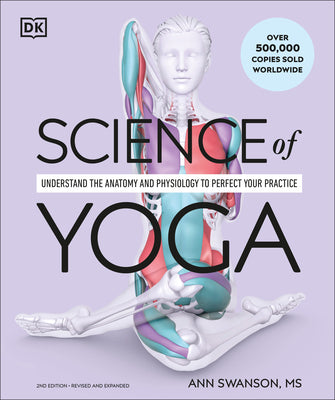 Science of Yoga: Understand the Anatomy and Physiology to Perfect Your Practice by Swanson, Ann book cover