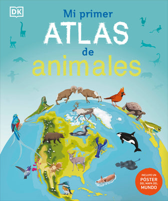 Book cover of Mi Primer Atlas de Animales (Children's Illustrated Animal Atlas) by DK