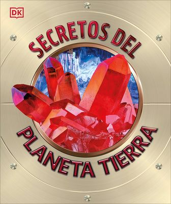 Book cover of Secretos del Planeta Tierra (Explanatorium of the Earth) by DK