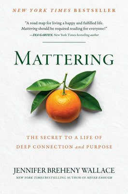 Book cover of Mattering: The Secret to a Life of Deep Connection and Purpose by Breheny Wallace, Jennifer