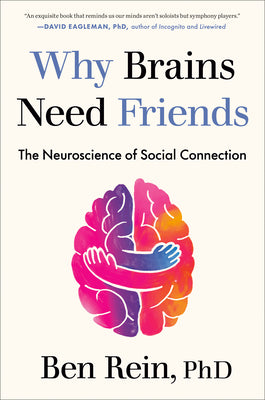 Book cover of Why Brains Need Friends: The Neuroscience of Social Connection by Rein, Ben
