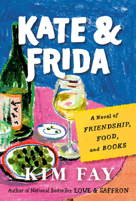 Kate & Frida: A Novel of Friendship, Food, and Books by Kim Fay book cover