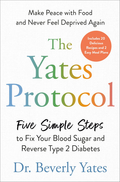 Book cover of The Yates Protocol: Five Simple Steps to Fix Your Blood Sugar and Reverse Type 2 Diabetes by Yates, Beverly