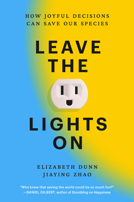 Leave the Lights on: How Joyful Decisions Can Save Our Species by Dunn, Elizabeth book cover