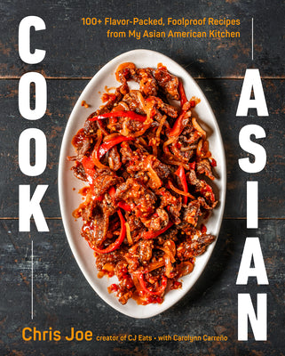Cook Asian: 100+ Flavor-Packed, Foolproof Recipes from My Asian American Kitchen by Joe, Chris book cover
