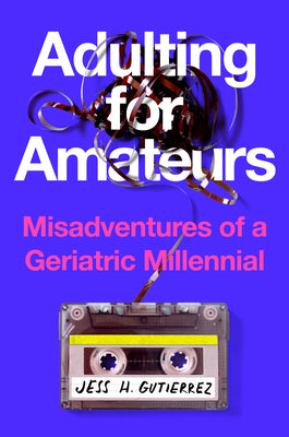 Book cover of Adulting for Amateurs: Misadventures of a Geriatric Millennial by Gutierrez, Jess H.