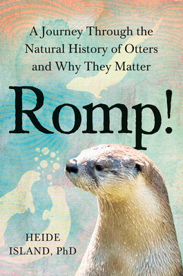 Book cover of Romp!: A Journey Through the Natural History of Otters and Why They Matter by Island, Heide, PhD