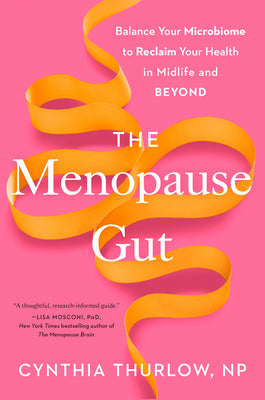 Book cover of The Menopause Gut: Balance Your Microbiome to Reclaim Your Health in Midlife and Beyond by Thurlow, Cynthia, NP