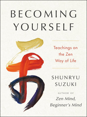 Book cover of Becoming Yourself: Teachings on the Zen Way of Life by Suzuki, Shunryu