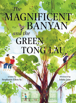 The Magnificent Banyan and the Green Tong Lau by Sy, Stephanie Ellen book cover