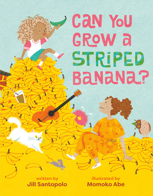 Book cover of Can You Grow a Striped Banana? by Santopolo, Jill