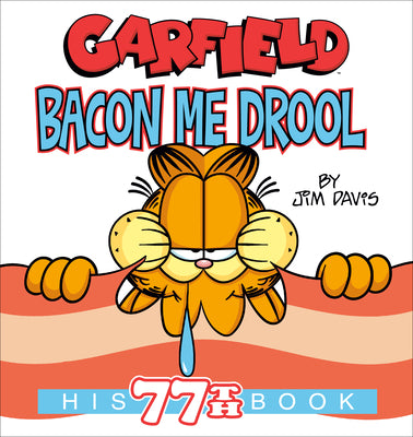 Book cover of Garfield Bacon Me Drool: His 77th Book by Davis, Jim