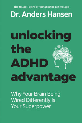 Book cover of Unlocking the ADHD Advantage: Why Your Brain Being Wired Differently Is Your Superpower by Hansen, Anders