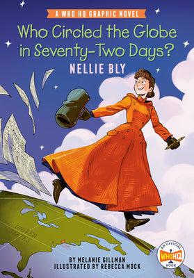 Who Circled the Globe in Seventy-Two Days? Nellie Bly: A Who HQ Graphic Novel by Gillman, Melanie book cover