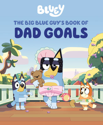 Book cover of Bluey: The Big Blue Guy's Book of Dad Goals by Penguin Young Readers Licenses