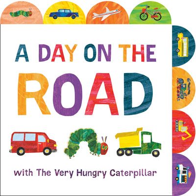 Book cover of A Day on the Road with the Very Hungry Caterpillar: A Tabbed Board Book by Carle, Eric