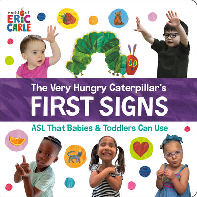 Book cover of The Very Hungry Caterpillar's First Signs: ASL That Babies & Toddlers Can Use by Carle, Eric
