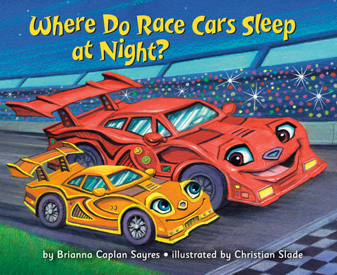 Book cover of Where Do Race Cars Sleep at Night? by Sayres, Brianna Caplan
