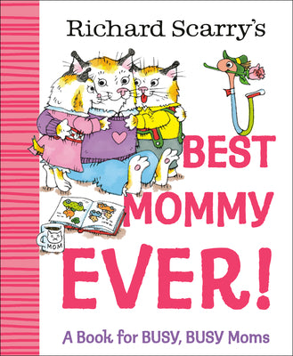Book cover of Richard Scarry's Best Mommy Ever!: A Book for Busy, Busy Moms by Scarry, Richard