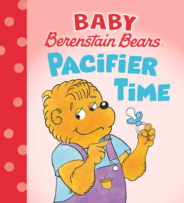 Book cover of Pacifier Time (Baby Berenstain Bears) by Berenstain, Mike