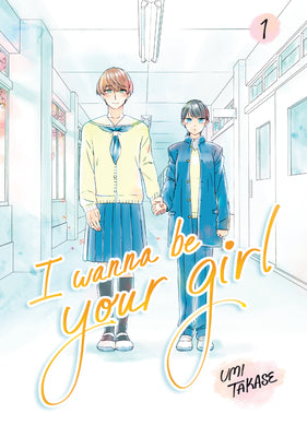 I Wanna Be Your Girl, Volume 1 by Umi Takase book cover
