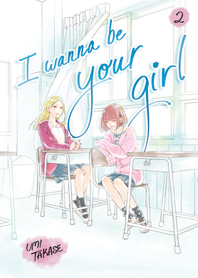 I Wanna Be Your Girl, Volume 2 by Umi Takase book cover