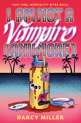 I Am Not a Vampire (Anymore) by Miller, Darcy book cover