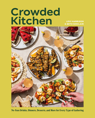 Crowded Kitchen: No-Fuss Drinks, Dinners, Desserts, and More for Every Type of Gathering by Sinclair, Beth book cover